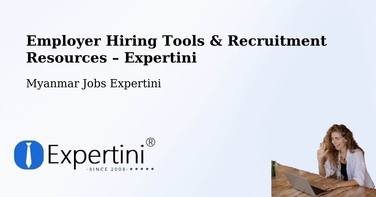 Employer Hiring Tools & Recruitment Resources – Dawei - Dawei, Myanmar Jobs Expertini