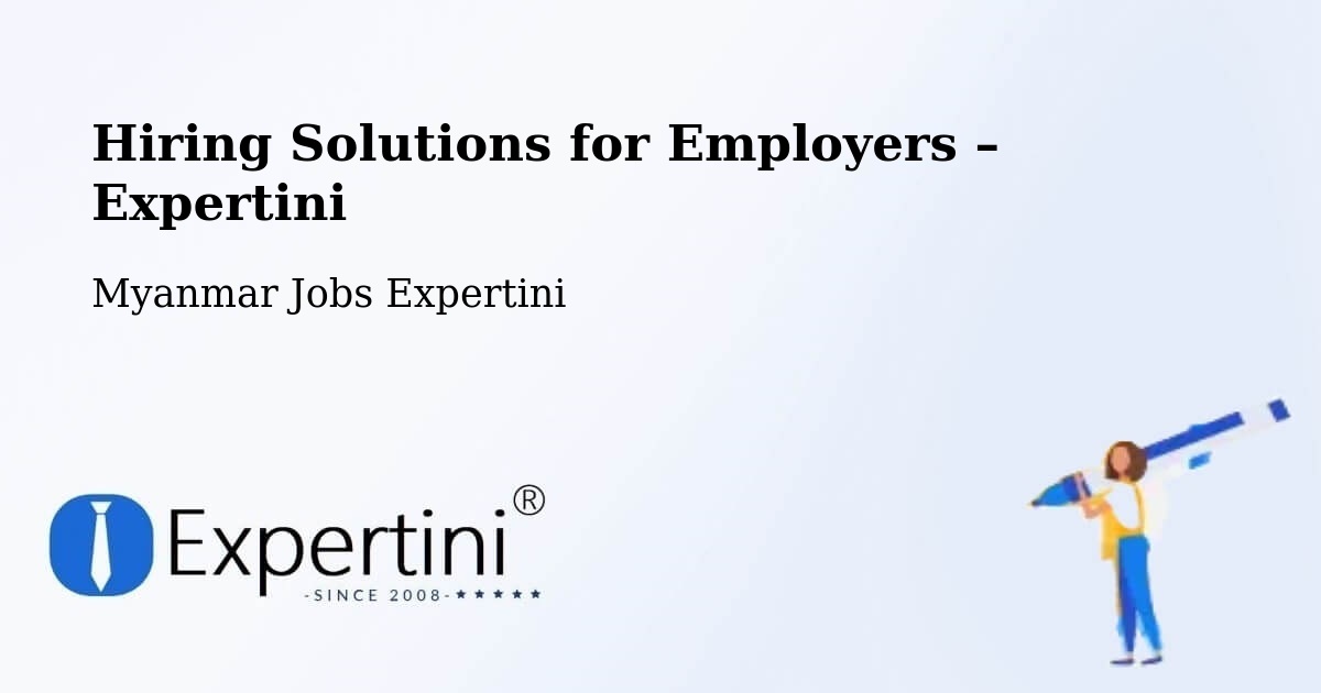 Hiring Solutions for Employers in Dawei - Dawei, Myanmar Jobs Expertini