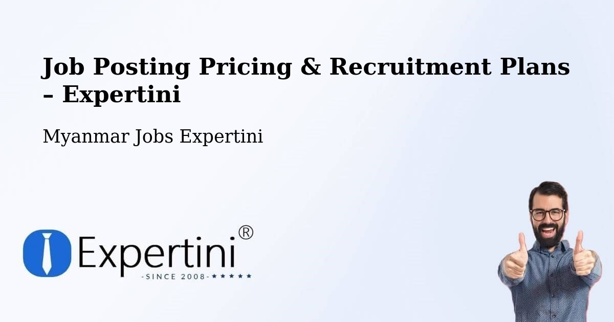 Job Posting Pricing & Recruitment Plans – Dawei - Dawei, Myanmar Jobs Expertini